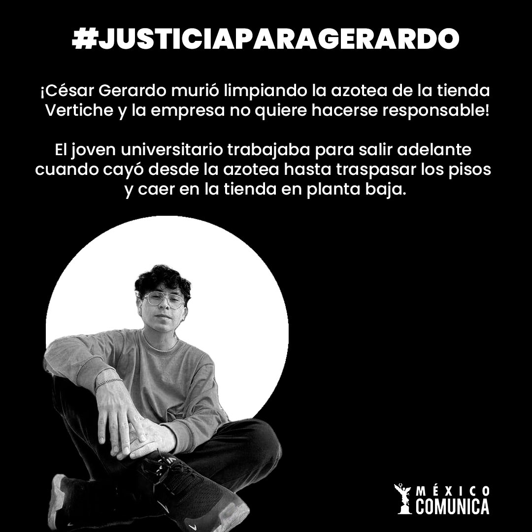 🚨🚨 | #JusticiaParaGerardo el pasado 6 de junio César Gerardo Medina sufrió una caída de varios metros de altura que le costó la vida.

Los hechos ocurrieron en la tienda de moda <a href="/vertichemx/">@vertichemx</a>, según los testigos que se encontraban ahí, mencionan que lo pusieron a limpiar la