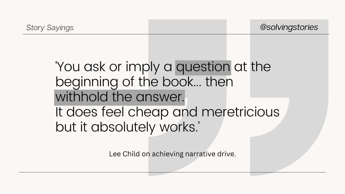 SolvingStories's tweet image. "You ask or imply a question at the beginning of the book and you absolutely self-consciously withhold the answer. It does feel cheap and meretricious but it absolutely works." -- Lee Child explaining narrative drive #quotes