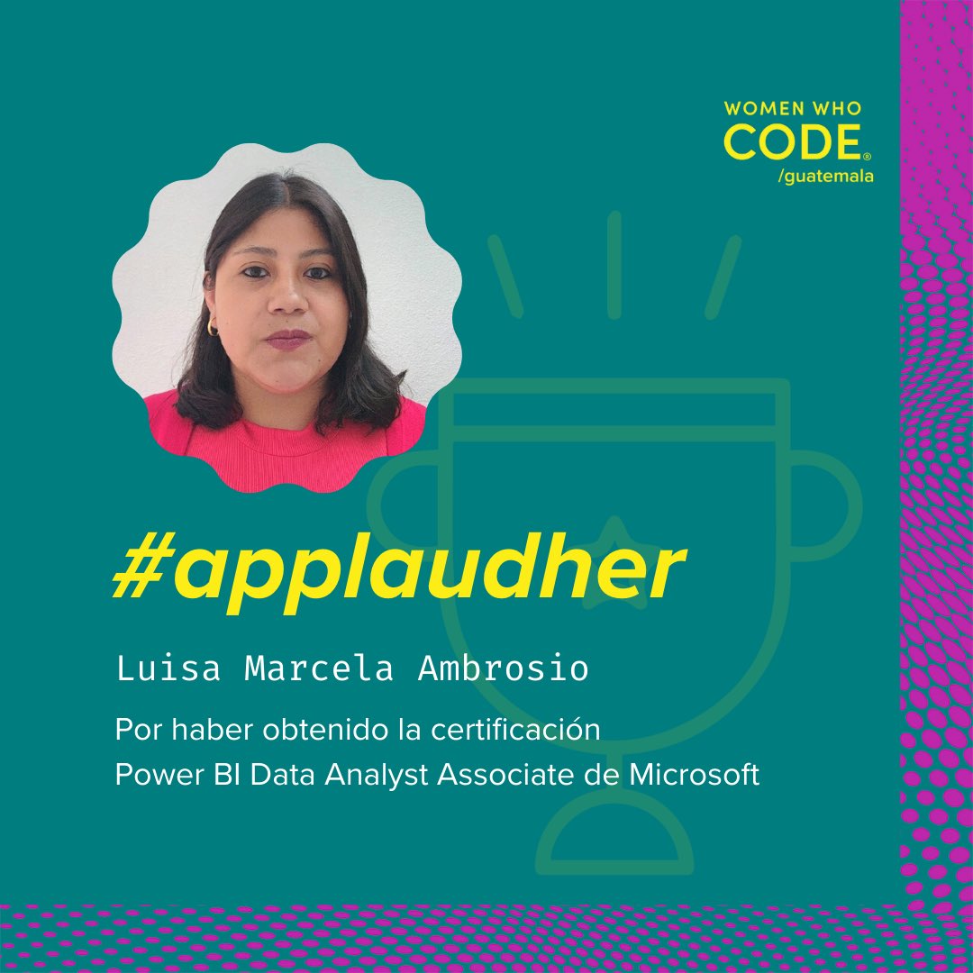 aurorasteamgt's tweet image. ¡Felicitamos y aplaudimos a Luisa Marcela Ambrosio por haber obtenido la certificación 
Power BI Data Analyst Associate de Microsoft! 👏🏾👏🏻👏🏽 
#ApplaudHer #WWCode #WomenWhoCode #WomenWhoCodeGuatemala