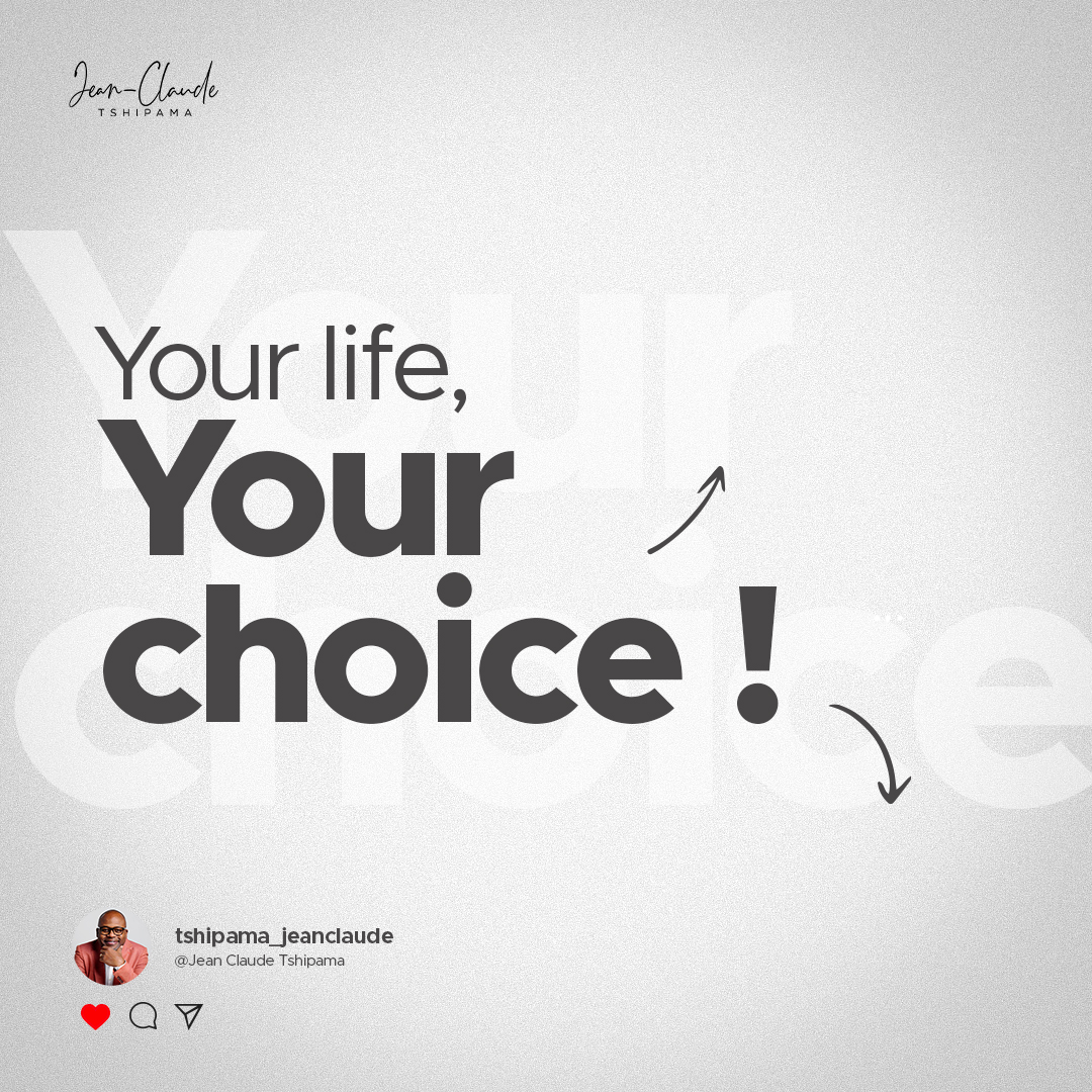 Your Life,
Your Choice !

Jean-Claude TSHIPAMA

#MakeChoice