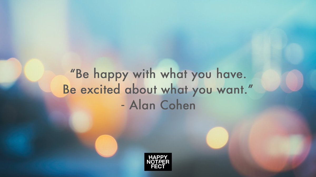 “Be happy with what you have. Be excited about what you want.” — Alan Cohen 🤩

#happynotperfect
