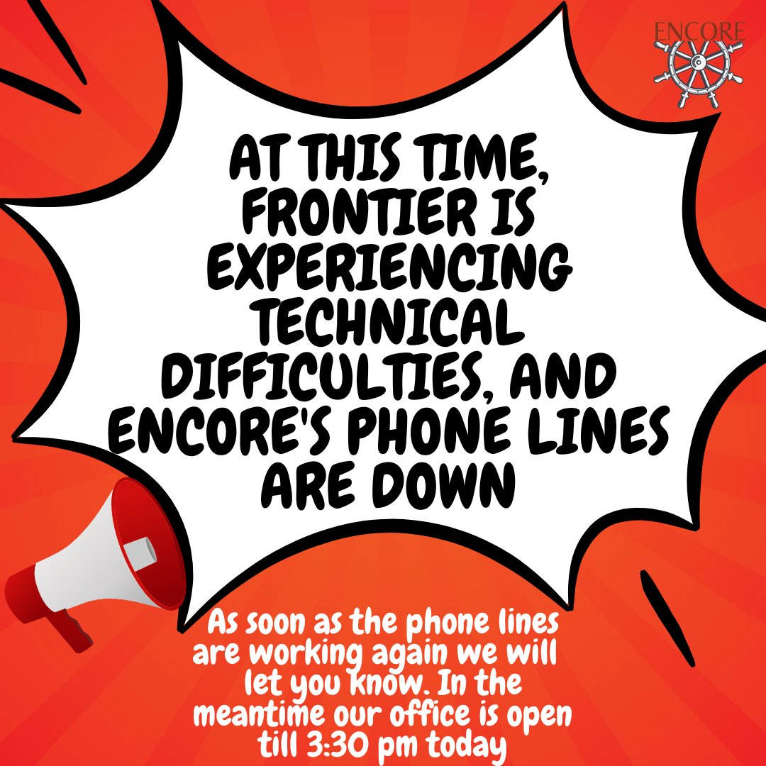 At this time, Frontier is experiencing Technical difficulties, and Encore's phone lines are down; as soon as the phone lines are working again, we will let you know. In the meantime, our office is open till 3:30 pm today.