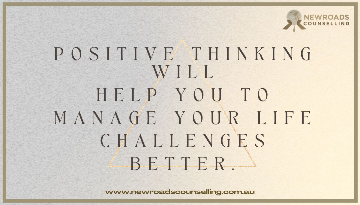 #BetterRelationshipTips #Positive #thinking will #help you to #manage your #life #challenges #better. #positivethinking #positiveattitude #managingdifficulties#lifeanfdeath #illnesses #workchallenges #relationshipproblems #bettersolution #hopefull newroadscounselling.com.au/blog/