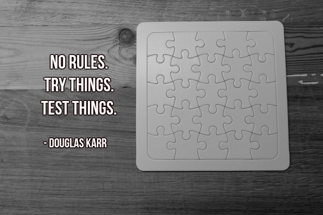 CarleyWarwen's tweet photo. No rules. Try things. Test things.- Douglas Karr #quote #FailandLearn https://t.co/5zPT1YmsO5