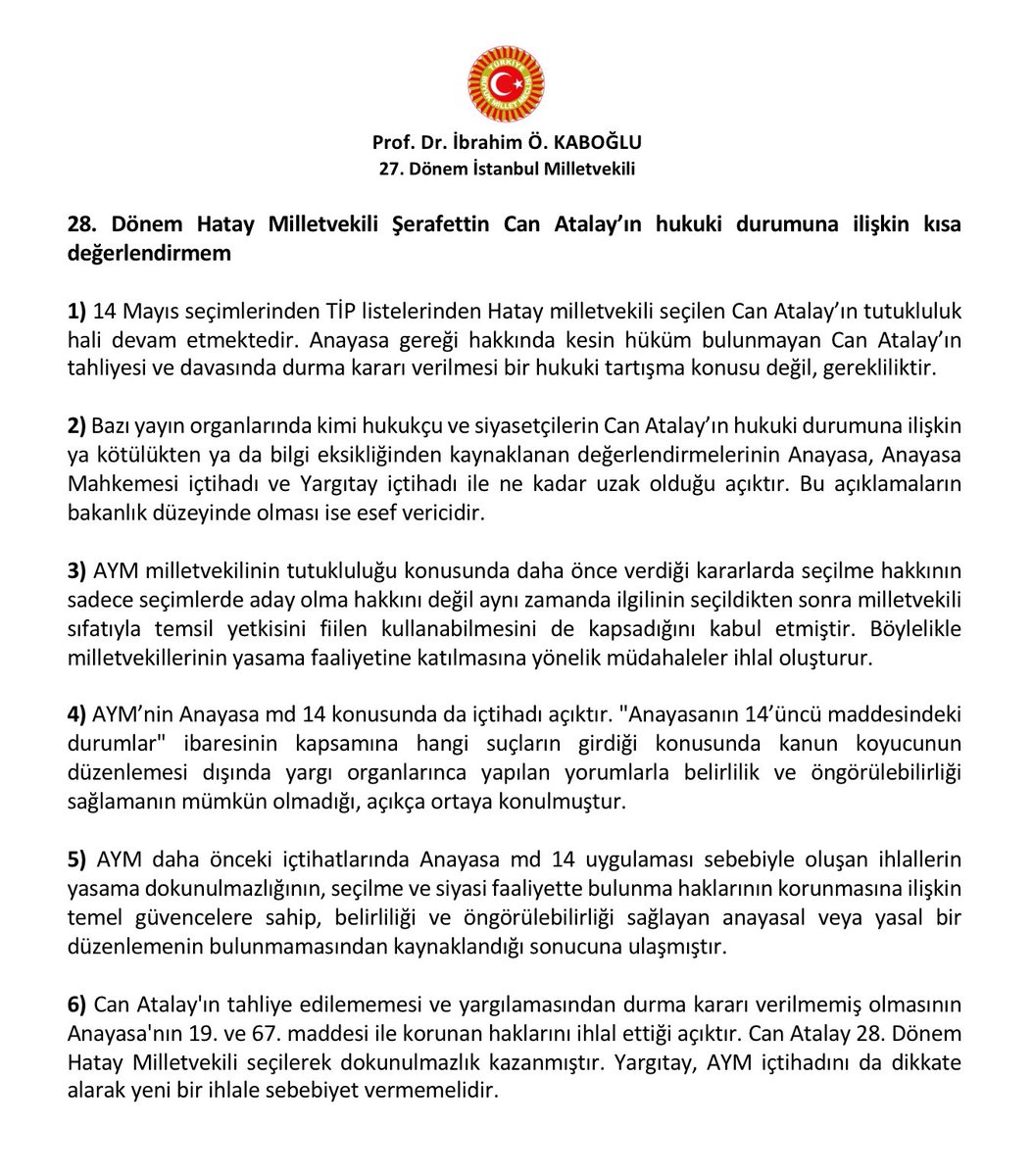 1) 14 Mayıs seçimlerinden TİP listelerinden Hatay milletvekili seçilen Can Atalay’ın tutukluluk hali devam etmektedir. Anayasa gereği hakkında kesin hüküm bulunmayan Can Atalay’ın tahliyesi ve davasında durma kararı verilmesi bir hukuki tartışma konusu değil gerekliliktir.