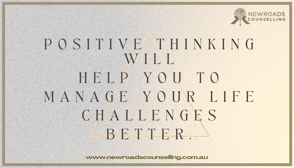 #BetterLifeTips #Positive #thinking will #help you to #manage your #life #challenges #better. #positivethinking #positiveattitude #managingdifficulties#lifeanfdeath #illnesses #workchallenges #relationshipproblems #bettersolution #hopefull newroadscounselling.com.au/blog/