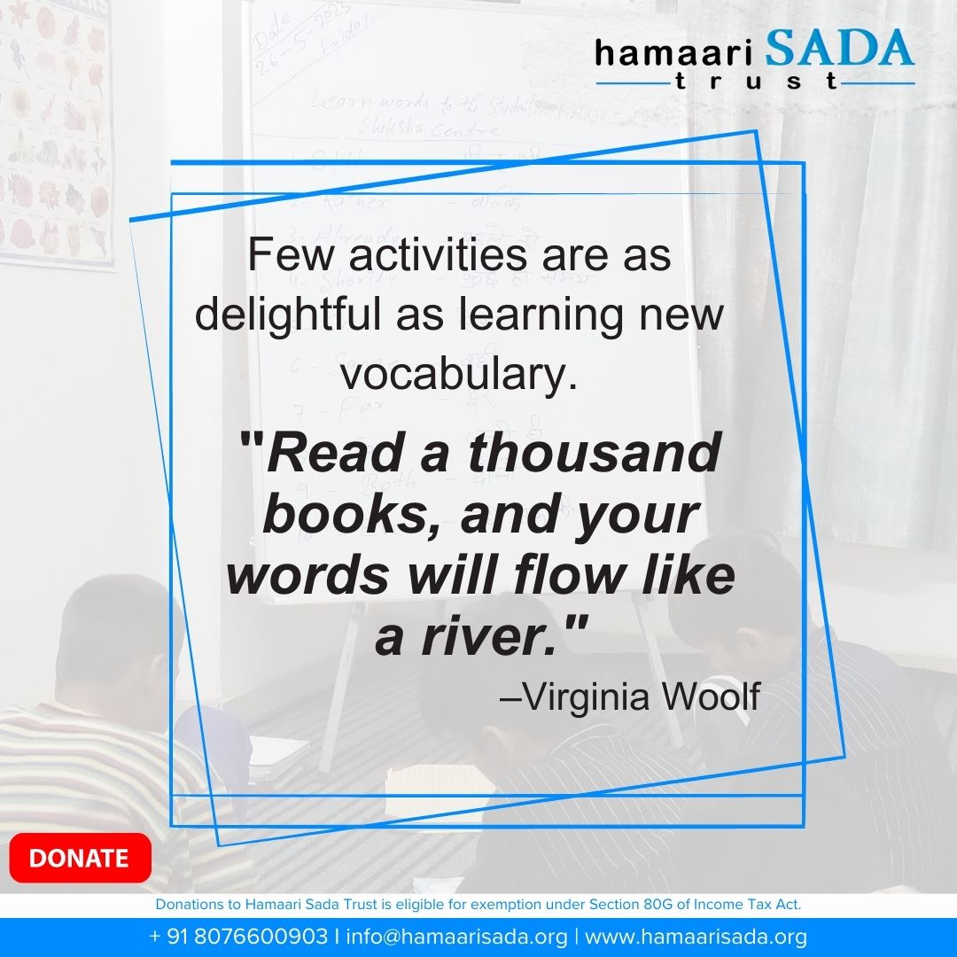 Few activities are as delightful as learning new vocabulary. Read a thousand books, and your words will flow like a river.

#Education #SocialImpact #QualityEducation #goodeducation
#HamaariSadaTrust #hamaarisada