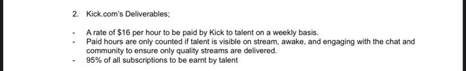 Kick'in, yayın açacaklara saatlik ücret ödeyeceği bir sisteme geçeceği konuşuluyor. 
Yayıncının görünür, uyanık ve chat ile etkileşimli şekilde, kaliteli bir yayın yapması bekleniyor tabii ki.
Yayıncılar abonelik gelirlerini %95 olarak almaya da devam edecekler.