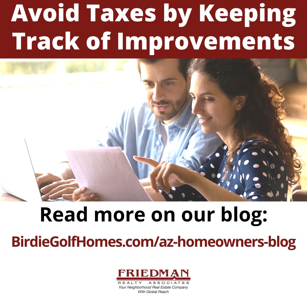 NEW BLOG POST:
Avoid Taxes by Keeping Track of Improvements bit.ly/45NRF8B 
#homebuyers #mortgagerates #homesellers #buyahome #FriedmanRealtyAssociates #yourrealtormatters #TrilogyAtVistancia #VistanciaVillage #BlackstoneAtVistancia #NorthpointeAtVistancia