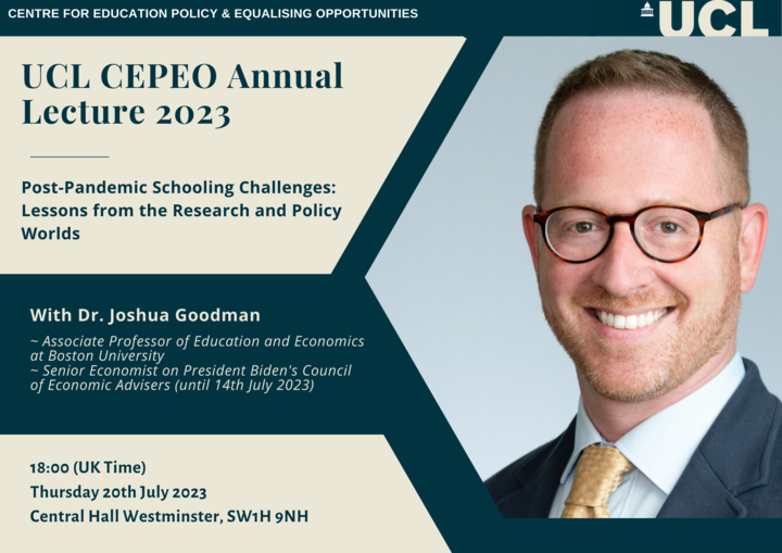 Join us for our Annual Lecture with @JoshGoodman_BU <a href="/BU_Tweets/">Boston University</a> <a href="/wheelock_policy/">Wheelock Educational Policy Center</a> 

Josh will be discussing "Post-pandemic schooling challenges: Lessons from the Research and Policy Worlds" 

Central Hall Westminster
Thursday 20th July - 6pm-8pm
Sign up now: eventbrite.co.uk/e/cepeo-annual…