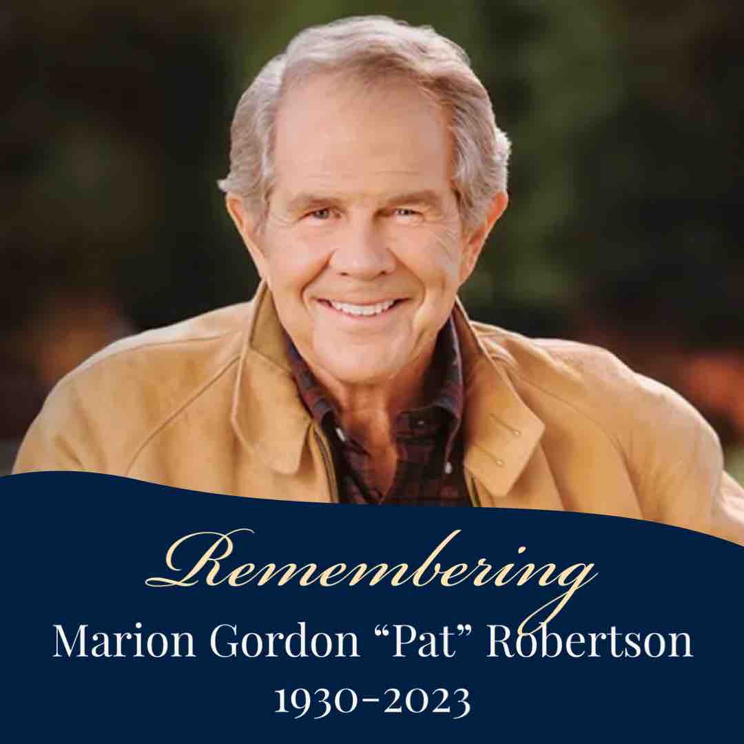 RIP Dr. Pat Robertson. Thank you for affecting many lives including mine with your 700 Club programs. 
Heaven rejoices at your entry, earth loses a distinguished General. Rest on at Jesus bosom sir.