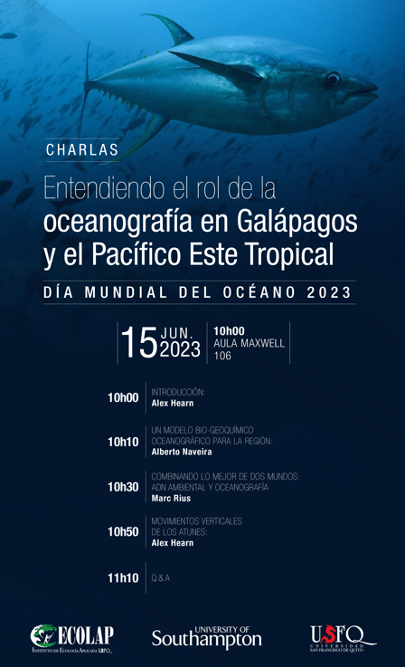 Cordialmente invitados a las charlas: 'Entendiendo el rol de la oceanografía en Galápagos y el Pacífico Este Tropical' Por el día mundial del océano 2023 Jueves 15 de junio Campus USFQ De 10h00 a 11h30