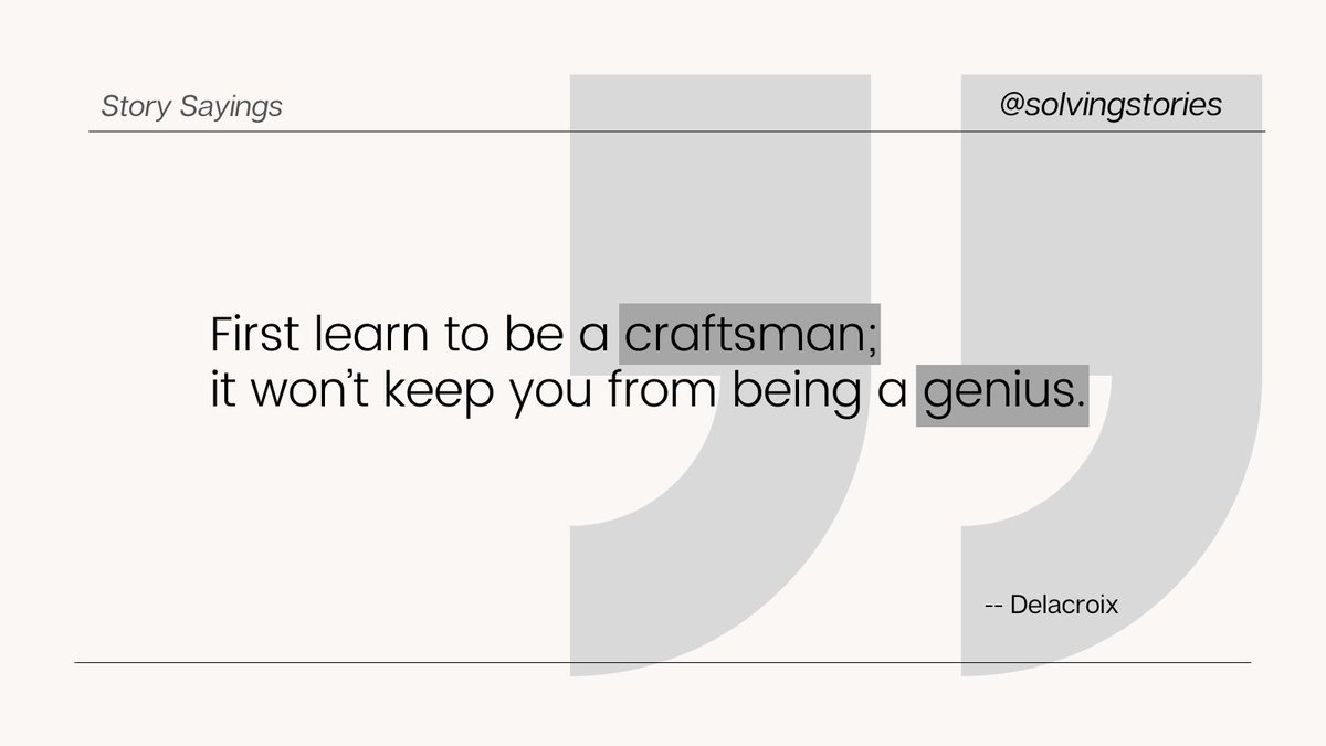 SolvingStories's tweet image. "First learn to be a craftsman; it won’t keep you from being a genius." -- Delacroix #quotes