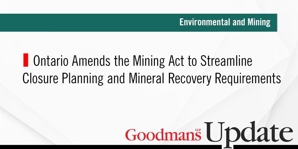 Environmental and Mining Update: Ontario Amends the Mining Act to Streamline Closure Planning and Mineral Recovery Requirements goodmans.ca/insights/artic…
