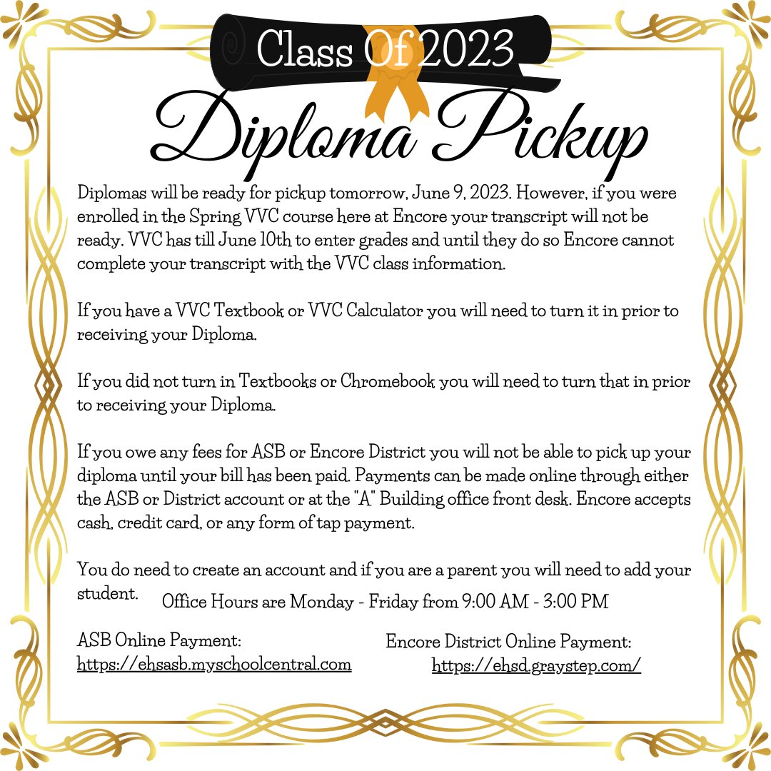 Diplomas ready 6/9.23. You can't pickup, if you still have a VVC Book or Calculator, owe fees to EHS or ASB, still have a laptop or text. Office Hours are Monday - Friday from 9:00 AM - 3:00 PM