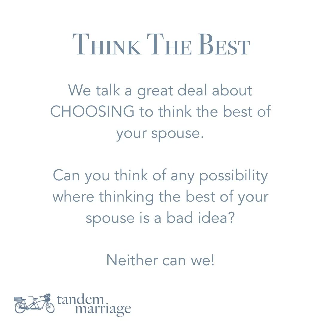 THINK THE BEST
 
We talk a great deal about CHOOSING to think the best of your spouse.
 
Can you think of any possibility where thinking the best of your spouse is a bad idea?
 
Neither can we!
 
TandemMarriage.com/start/
 
#TeamUs #MarriageGoals #HappyLife