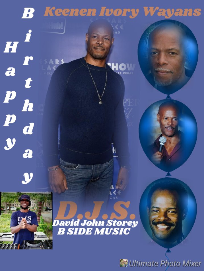 I(D.J.S.)\"B SIDE\" taking time to say Happy Birthday to Comedian/Actor/Film Producer: \"KEENEN IVORY WAYANS\"!!!! 