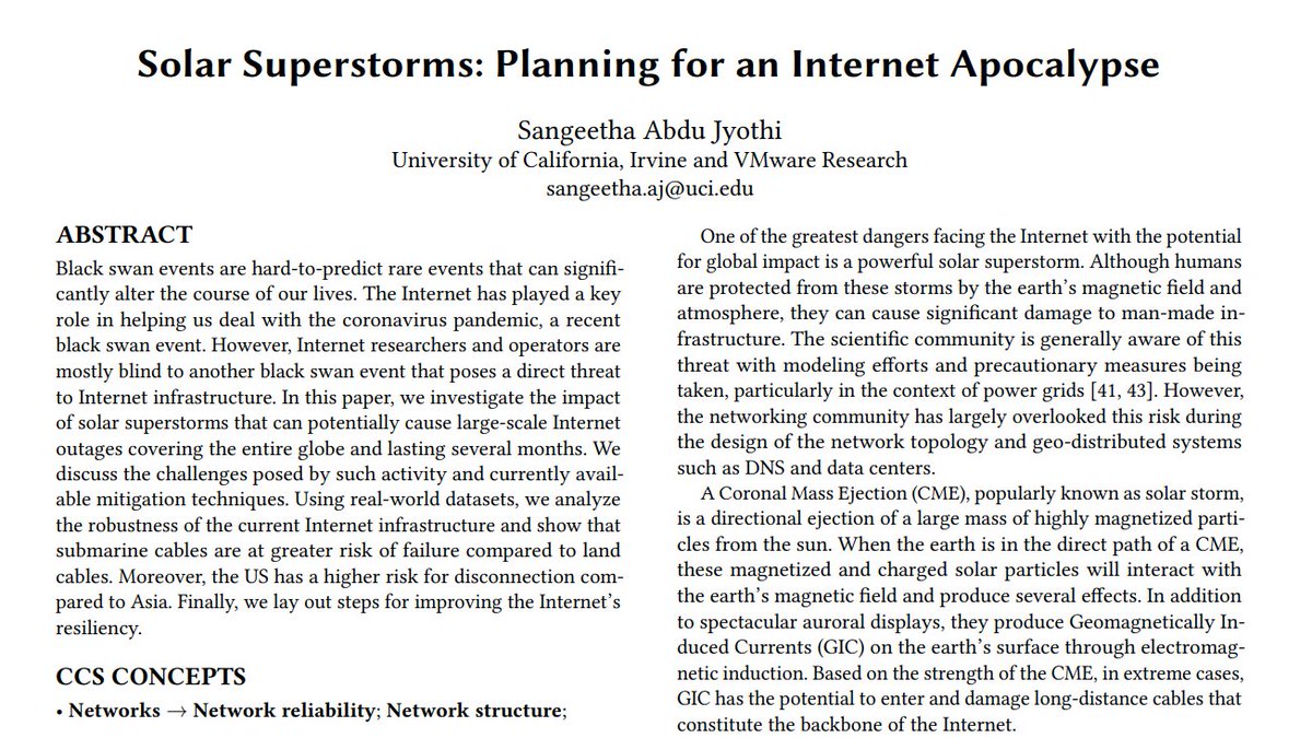 NetBlocks (@netblocks) on Twitter photo A solar storm could leave people without internet access for months or even years.
But how likely is an "internet apocalypse" and how can we prepare? ☀️📵
"Solar Superstorms: Planning for an Internet Apocalypse" by <a href="/sangeetha_a_j/">Sangeetha Abdu Jyothi</a> at SIGCOMM21
▶️ics.uci.edu/~sabdujyo/pape… A solar storm could leave people without internet access for months or even years.
But how likely is an "internet apocalypse" and how can we prepare? ☀️📵
"Solar Superstorms: Planning for an Internet Apocalypse" by <a href="/sangeetha_a_j/">Sangeetha Abdu Jyothi</a> at SIGCOMM21
▶️ics.uci.edu/~sabdujyo/pape…