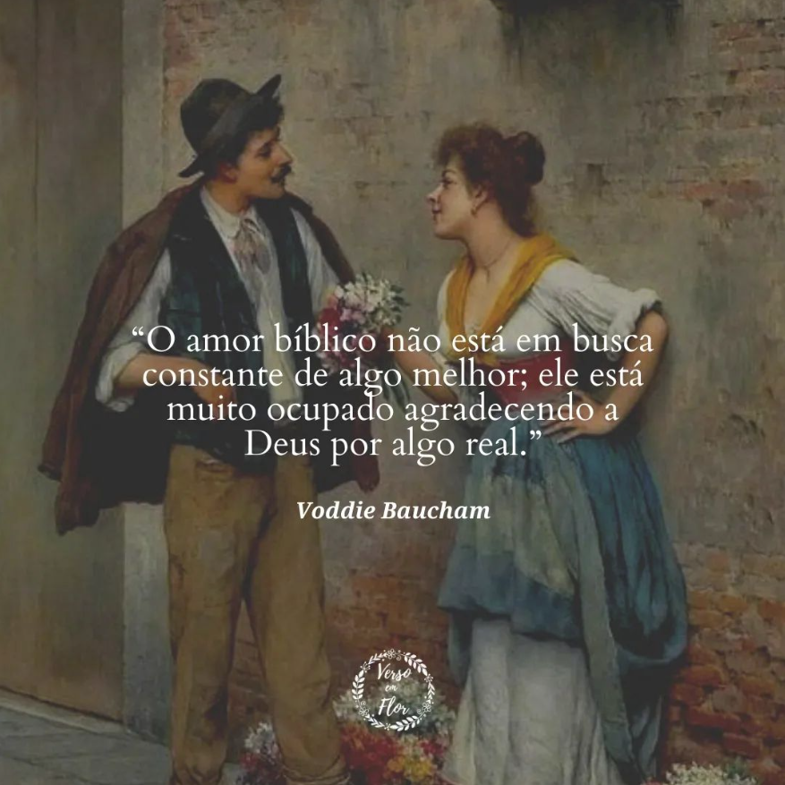 "O amor bíblico não está em busca constante de algo melhor; ele está muito ocupado agradecendo a Deus por algo real." - Voddie Baucham 
instagram.com/p/CtKAJ1_uD_i/