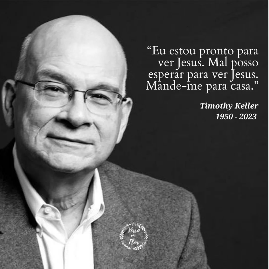 "Eu estou pronto para ver Jesus. Mal posso esperar para ver Jesus. Me mande para Casa." - Timothy Keller   instagram.com/p/CsbvS5IuSdI/