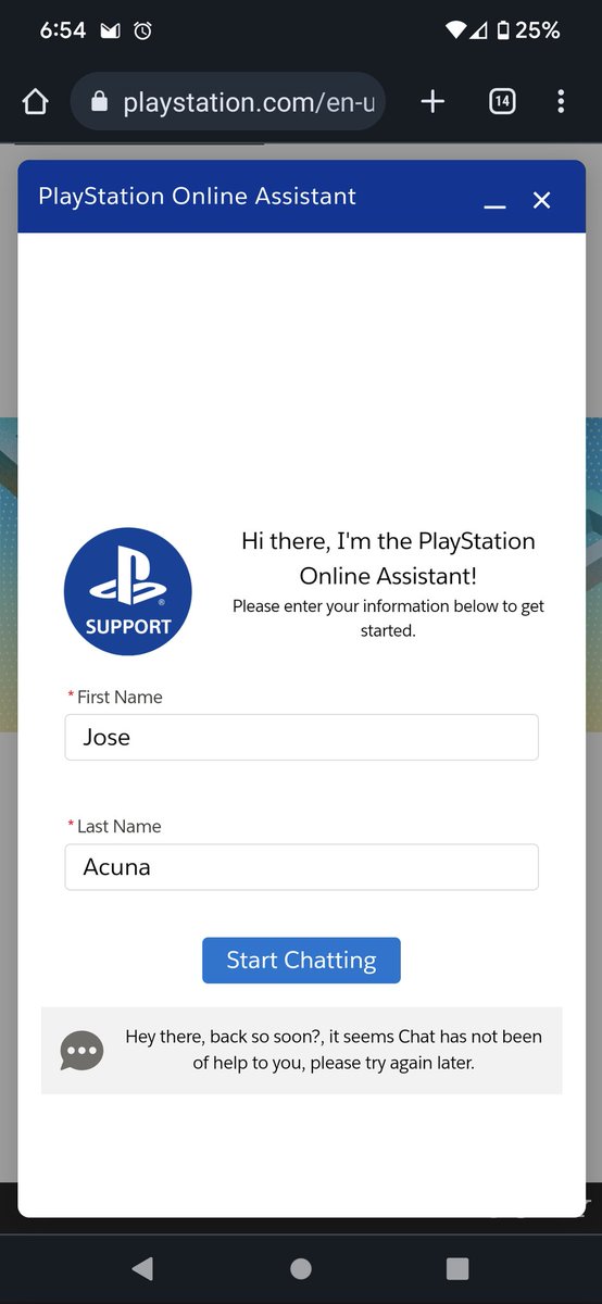 @AskPlayStation I'm guessing my account was stolen since my sign in ID was changed without my authorization. I cannot reset my password. I tried contacting support but I am told to try again later since no agents are available. Now I'm locked out. Please help