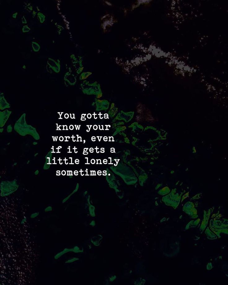 You gotta know your worth, even if it gets a little lonely sometimes. #Quotes #WorthIt #Little #YouMatter #LifeLesson #ThursdayThoughts #Inspiration #Thinkbigsundaywithmarsha