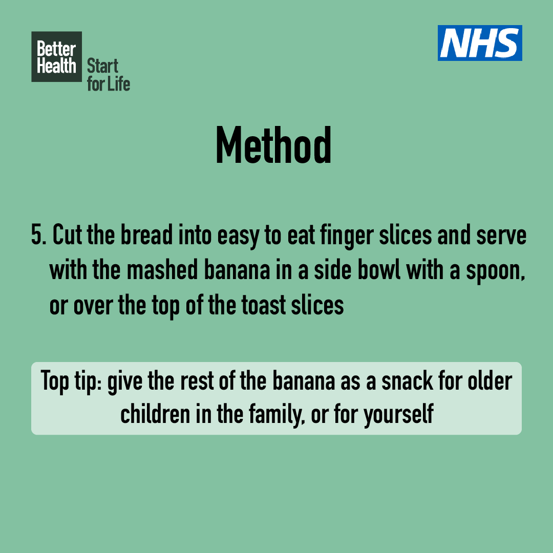 This quick and tasty cinnamon toast is a great finger food breakfast for baby to practice self-feeding, whilst trying new flavours!

Ingredients list:
- ¾ medium slice wholemeal bread
- 1tsp vegetable oil spread
- pinch of ground cinnamon
- ¼ medium banana (peeled and mashed)