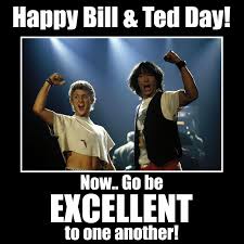 Happy #BillAndTedDay #BeExcellentToEachOther