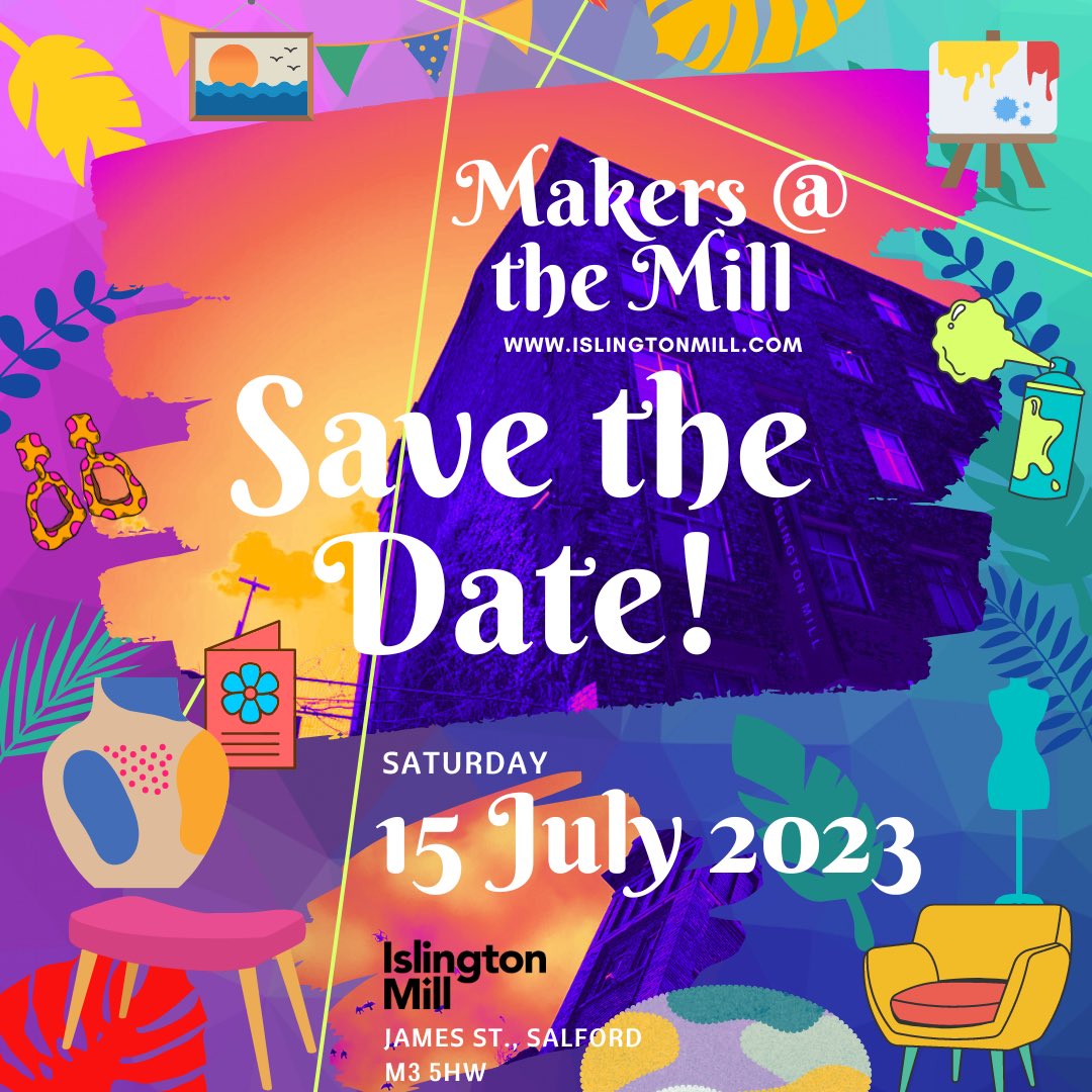 Save the Date! 15th July <a href="/islingtonmill/">Islington Mill</a> Makers @ the Mill - Makers &amp; Creators Market, Open Studios plus Mill History, Tours, Music, Food, and more..