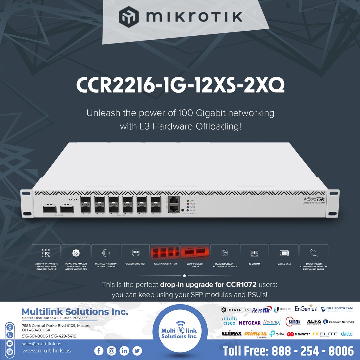 The new MikroTik flagship with the power of a whole fleet. Unleash the power of 100 Gigabit networking with L3 Hardware Offloading! This router can be a handy drop-in upgrade for existing CCR1072 setups.