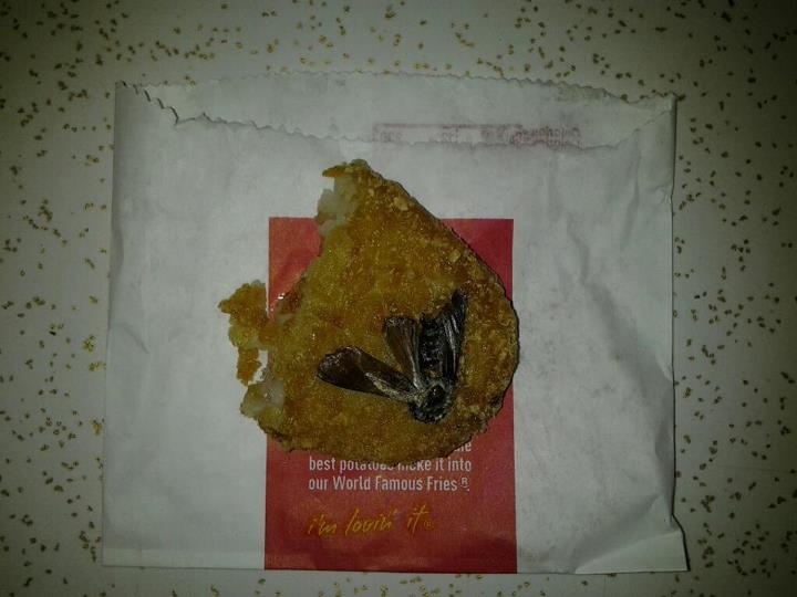 A McDonald’s customer was eating a hash brown when they felt something strange on the underside.

An entire cockroach was cooked into it.

When the customer brought it to the McDonald's staff who were apparently unconcerned, they just offered them another for free.