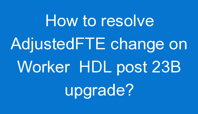 charan4ever's tweet photo. How to resolve AdjustedFTE change on Worker  HDL post 23B upgrade? - https://t.co/EJ5UUsFfhS https://t.co/vugyk61INj