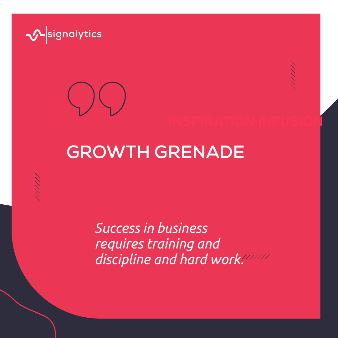 Success in business requires training and discipline and hard work.