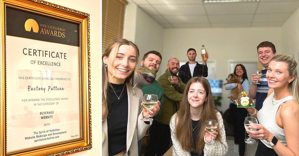 factorypattern's tweet image. Whoop! We won...
Look at this team of winners... and our lovely certificate.
We won a Web Excellence Award for the site we designed and built for the very lovely and brilliant Spirit of Yorkshire Distillery
#ux #team #awards