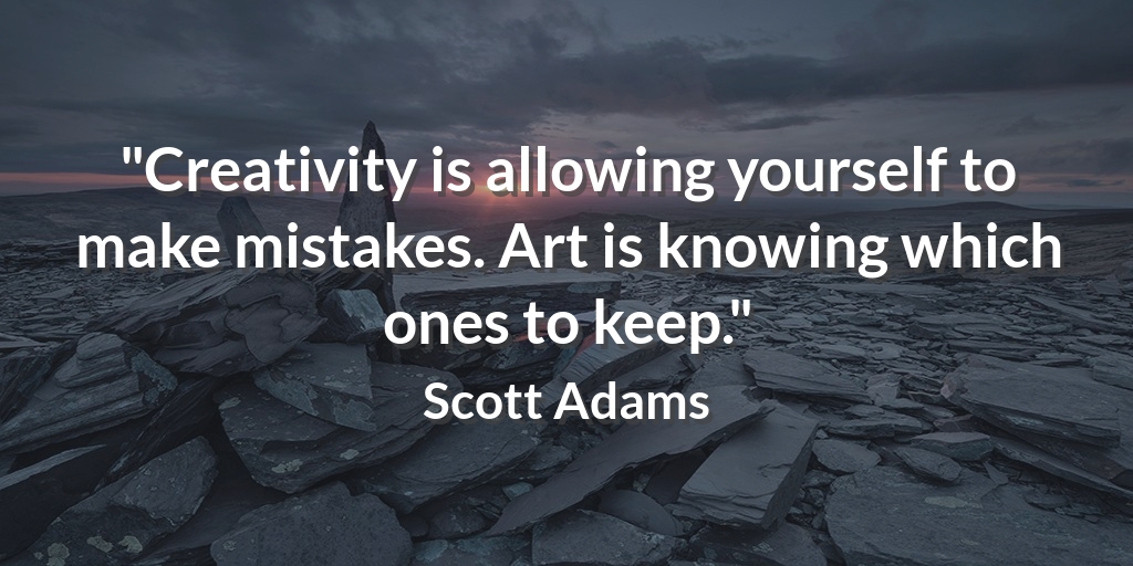 'Creativity is allowing yourself to make mistakes. Art is knowing which ones to keep.' Scott Adams #ArtQuotes