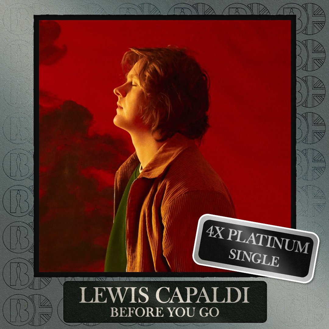 'Before You Go', the single by <a href="/LewisCapaldi/">Lewis Capaldi</a>, is now #BRITcertified 4x Platinum