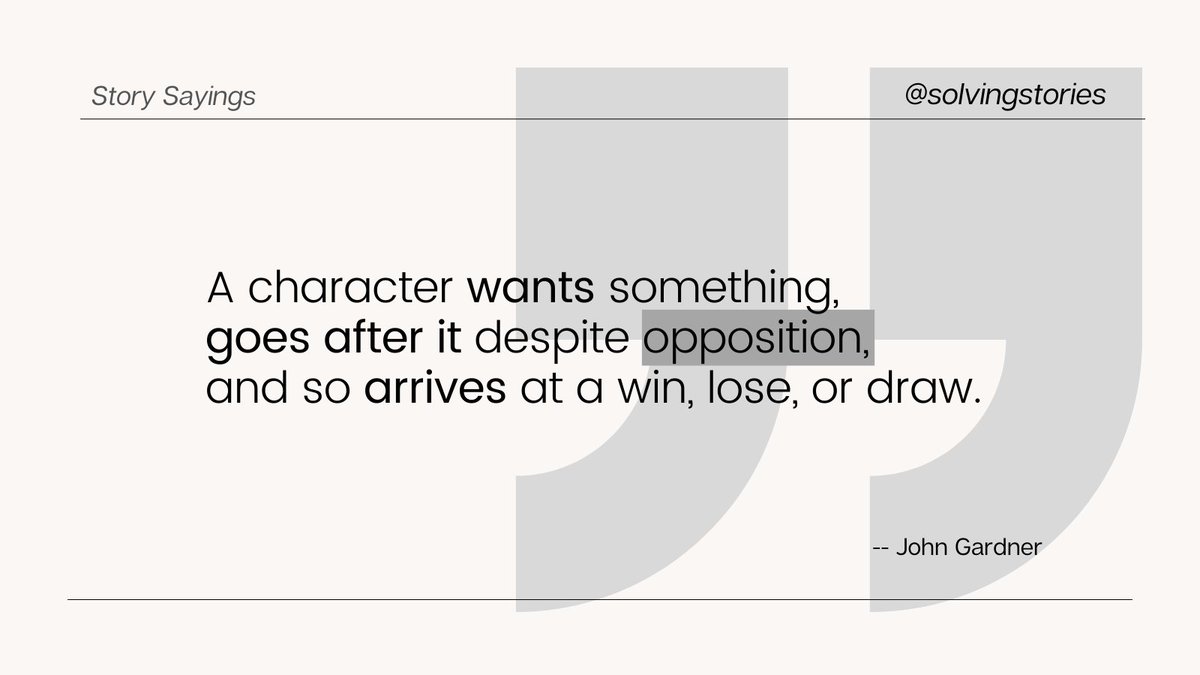 SolvingStories's tweet image. “A character wants something, goes after it despite opposition (perhaps including his own doubts), and so arrives at a win, lose, or draw." -- John Gardner #story #quotes #opposition