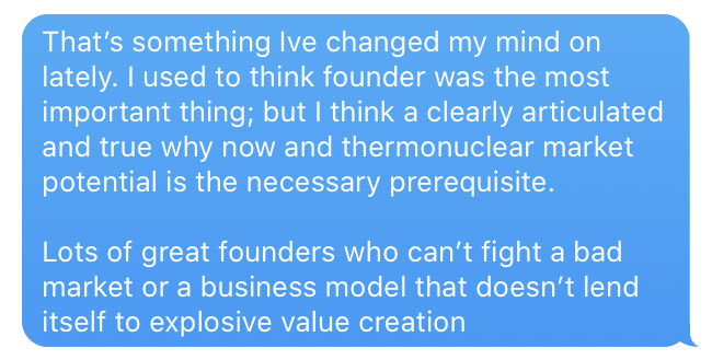 pratyushbuddiga's tweet photo. This framework led me to change my mind on something w/rt venture investing: thermonuclear market potential is the most important thing. 

The founder needs to be great to win the market, but it also needs to be an idea whose time has come. https://t.co/7l2qsvbyqI