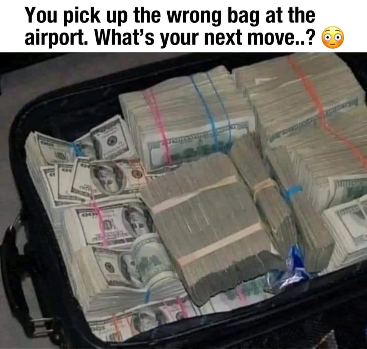 You pick up the wrong bag at the airport. What's your next move.?