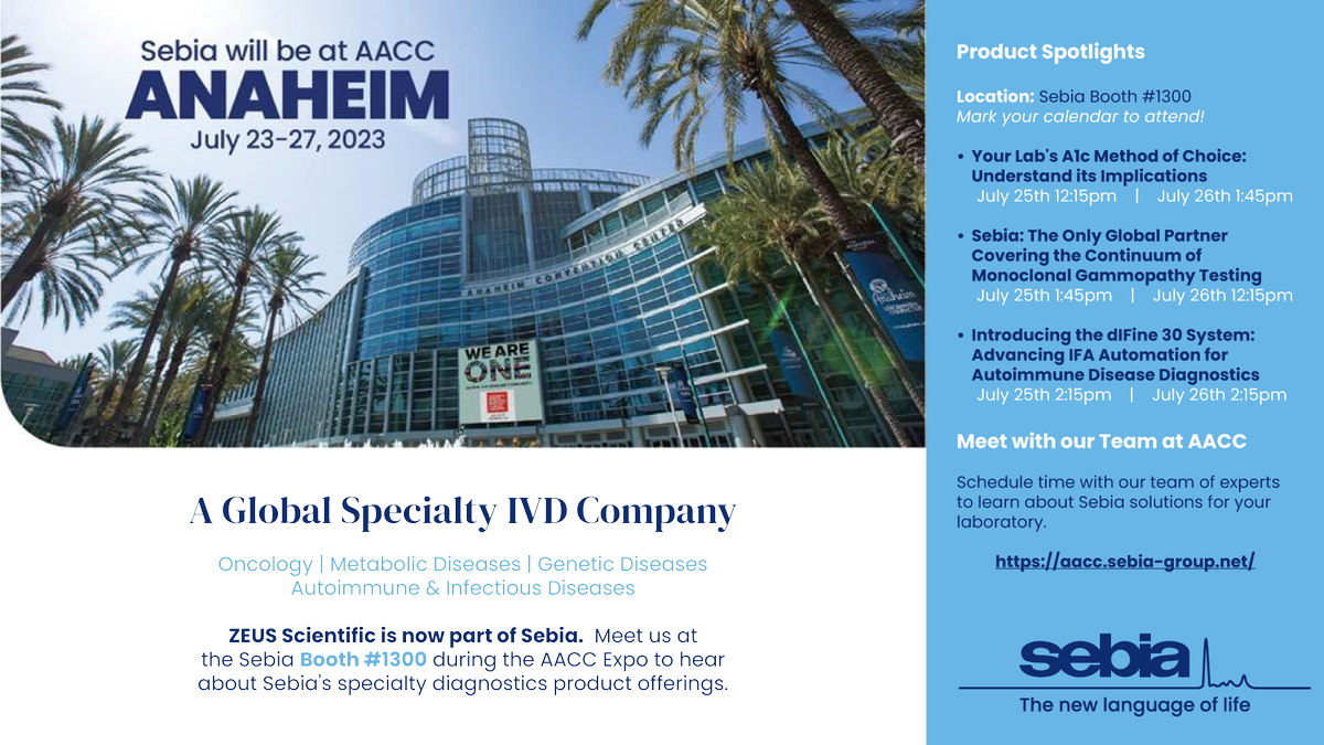 ZEUS Scientific is now part of Sebia.  Meet us at the <a href="/SebiaUS/">SebiaUSA</a> Booth #1300 during the #AACC Expo to hear about Sebia's specialty diagnostics product offerings.

Schedule time with our team of experts to learn about Sebia solutions for your laboratory: aacc.sebia-group.net