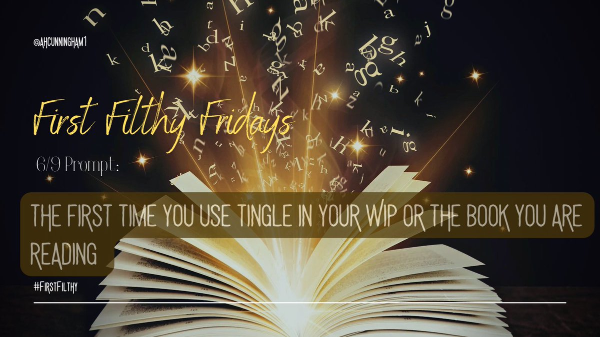 AHCunningham1's tweet photo. It’s time for #Firstfilthy
Share the first time you use tingle/ed/ing in your WIP or the book you are reading! https://t.co/ExVsjWRz8S