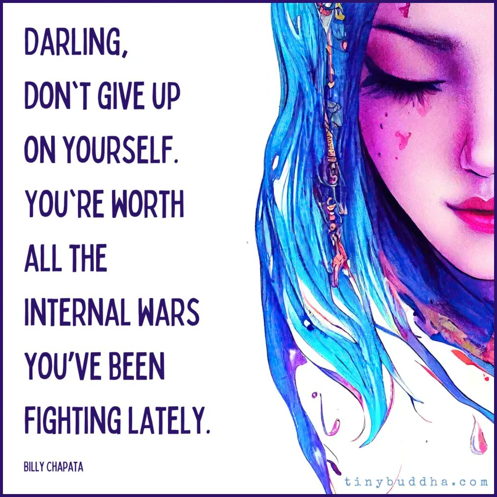 tinybuddha's tweet photo. "Darling, don't give upon yourself. You're worth all the internal wars you’ve been fighting lately." ~Billy Chapata https://t.co/UsFdj7Gf6j