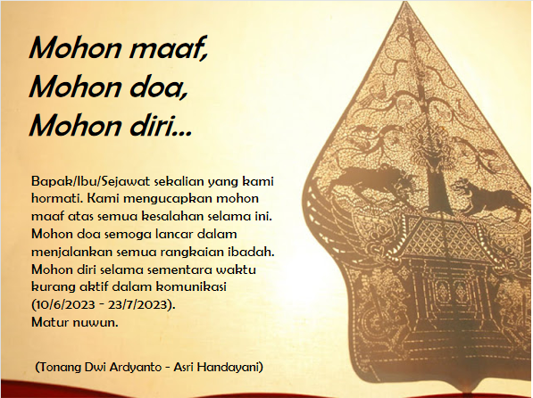 Teman-teman sekalian, mohon maaf. Untuk sementara waktu sekitar 1,5 bulan ke depan, tidak aktif. Mohon maaf, mohon doa dan mohon diri. 

Matur nuwun.