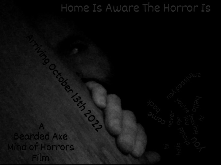 Enter My Mind of Horrors by clicking on the link in my Twitter bio to Axe-perience my 14th Short Film, my Short Horror Film... 'Home Is Aware The Horror Is' (11:59) My Horror is not for everyone! It's for the 🖤 of Horror!