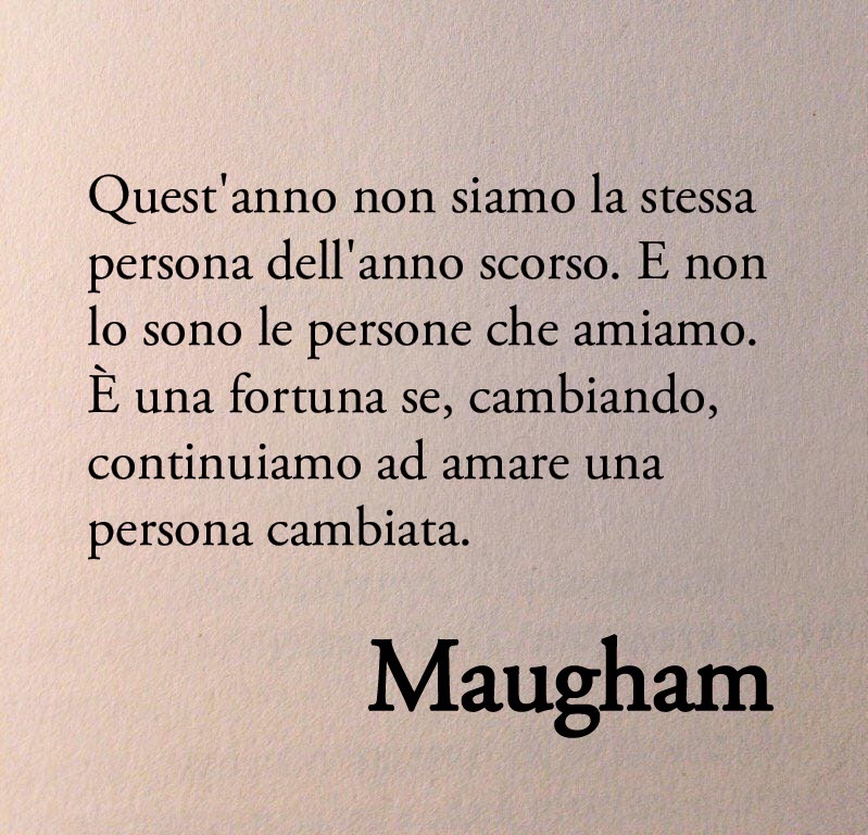 Poesiaitalia's tweet photo. Quest'anno non siamo la stessa persona dell'anno scorso. E non lo sono le persone che amiamo. È una fortuna se, cambiando, continuiamo ad amare una persona cambiata.

William Somerset Maugham - The summing up 📚 https://t.co/vBNbrgdrIi