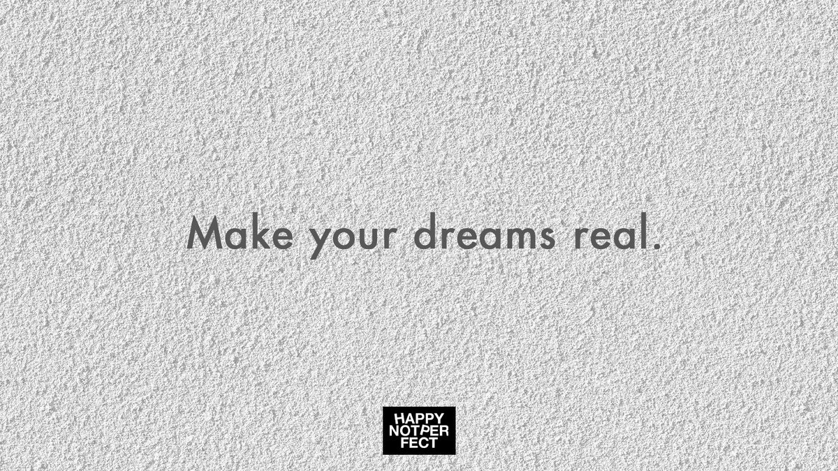 Make your dreams real. 💭

#happynotperfect