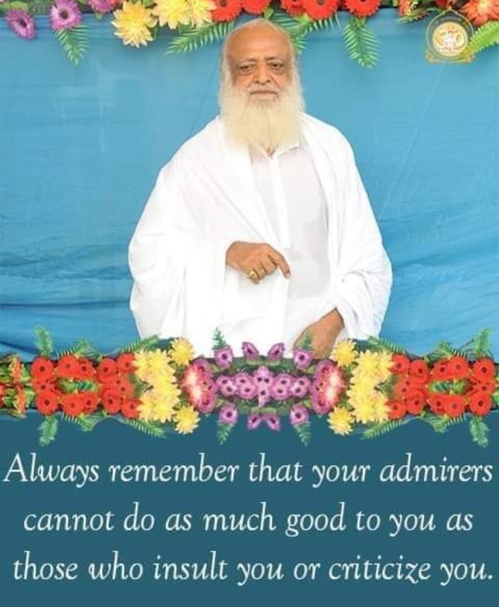 @asharamjibapu_ Always remember that you admirers cannot do as much good to you as those who insult you or criticize you.

Sant Shri Asharamji Bapu

#AsharamjiBapuQuotes