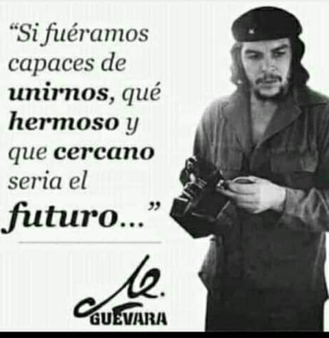 Bien lo dijo el Che.