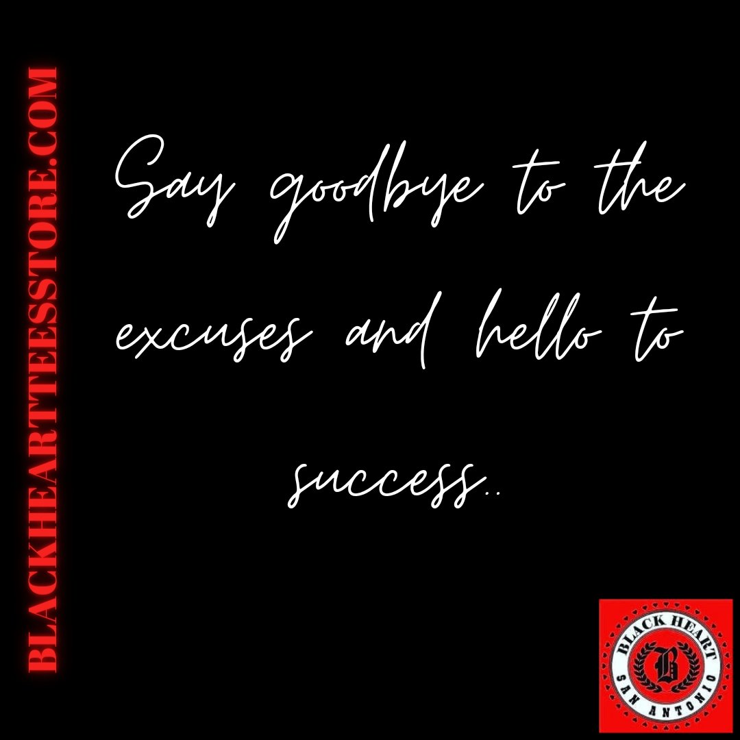 Say goodbye to the excuses and hello to success.' #NoMoreExcuses #BlackHeartTeesClothing