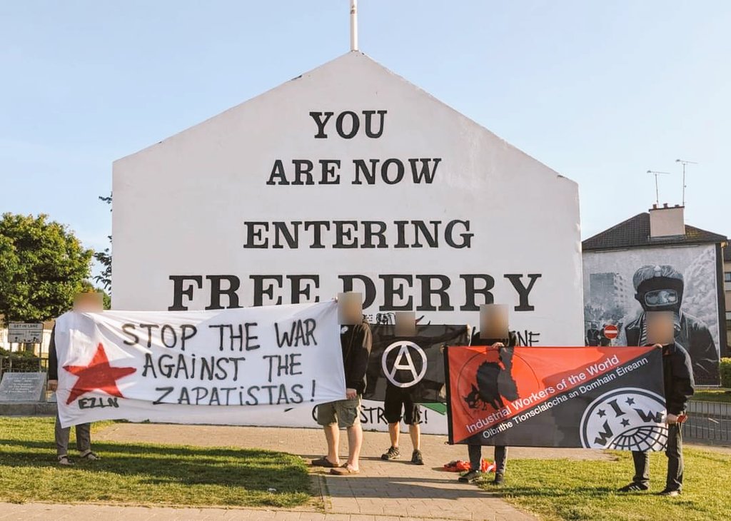 From Derry, Ireland, joins the global action 'Stop the war against the Zapatista communities!' 

We stand against the escalation of violence on the Zapatista communities in Chiapas &amp; demand that the persecution &amp; harassment cease.  #8J #AltoALaGuerra #YaBasta
#ConLasZapatistas